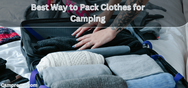 Best Way to Pack Clothes for Camping